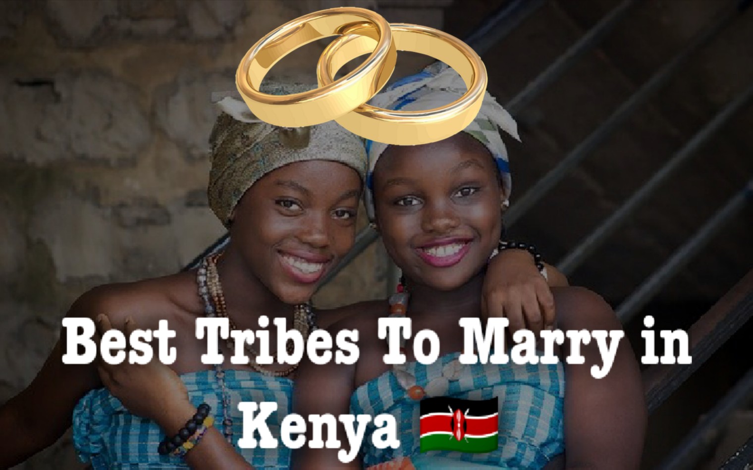Best Tribes To Marry From In Kenya