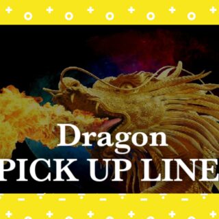 Dragon Pick up lines