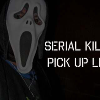 Serial Killer Pick up lines
