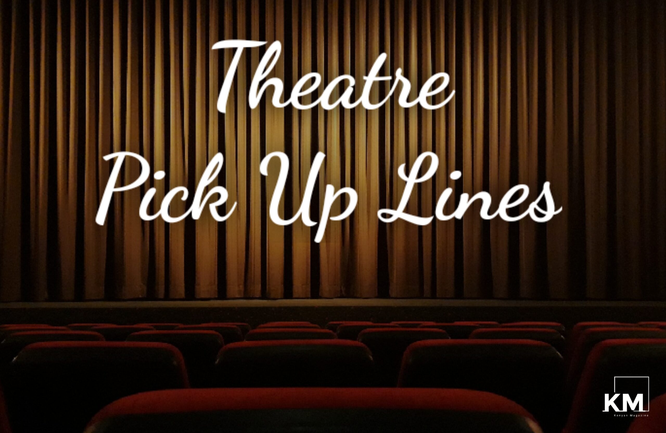 Theatre Pick up lines