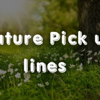 Nature Pick up lines