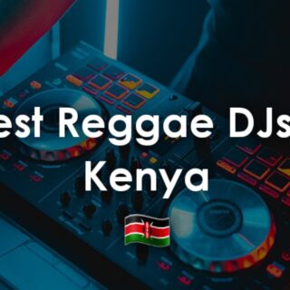 Best Reggae DJs In Kenya
