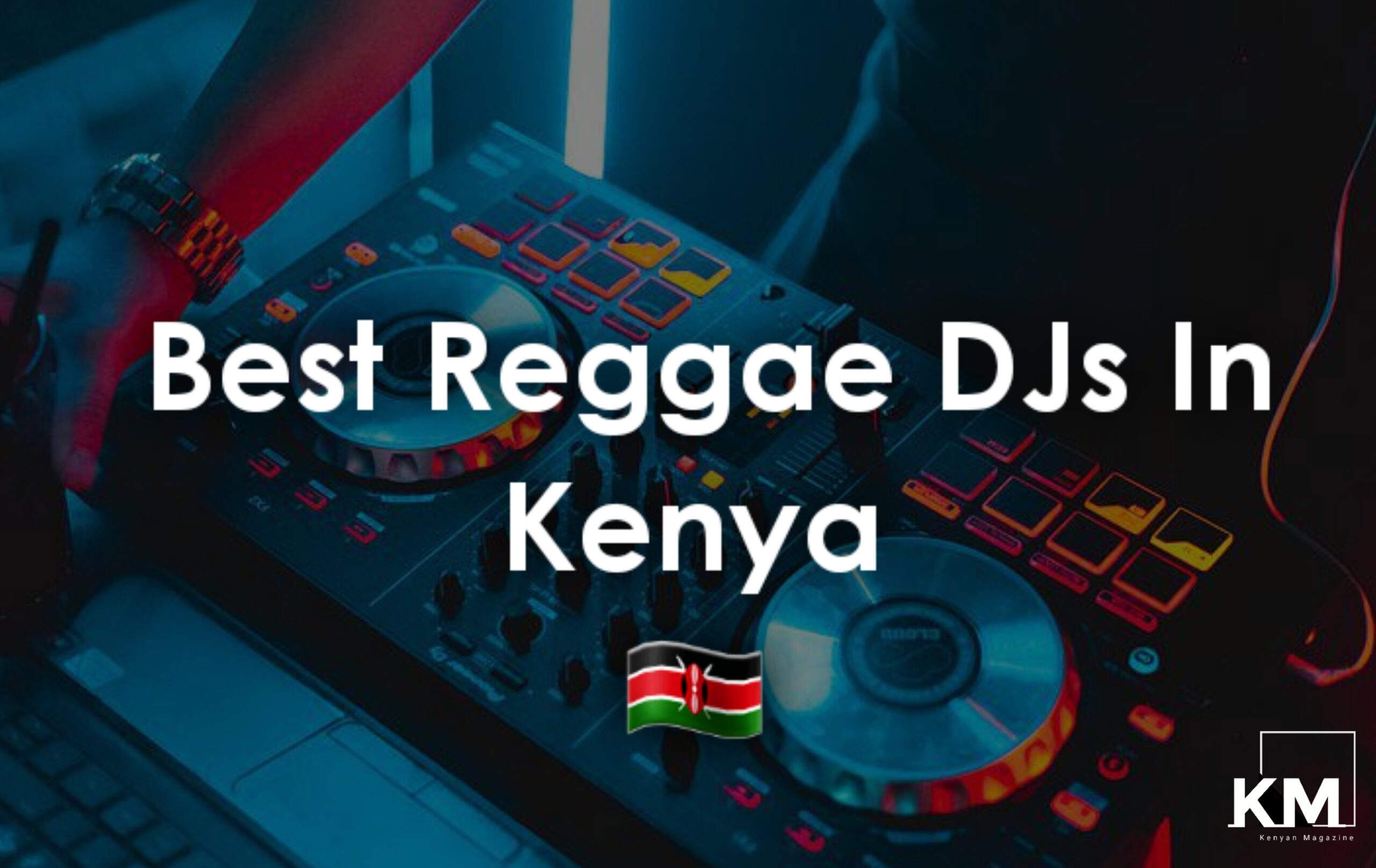 Best Reggae DJs In Kenya (Top List) 2023 Kenyan Magazine