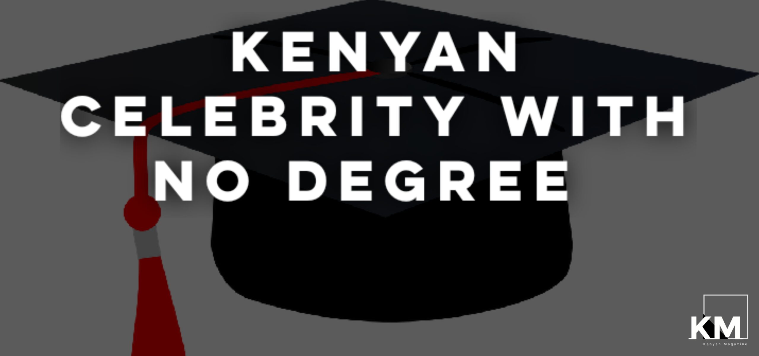 Celebrity with no degree in Kenya