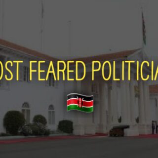 Most Feared Politicians In Kenya