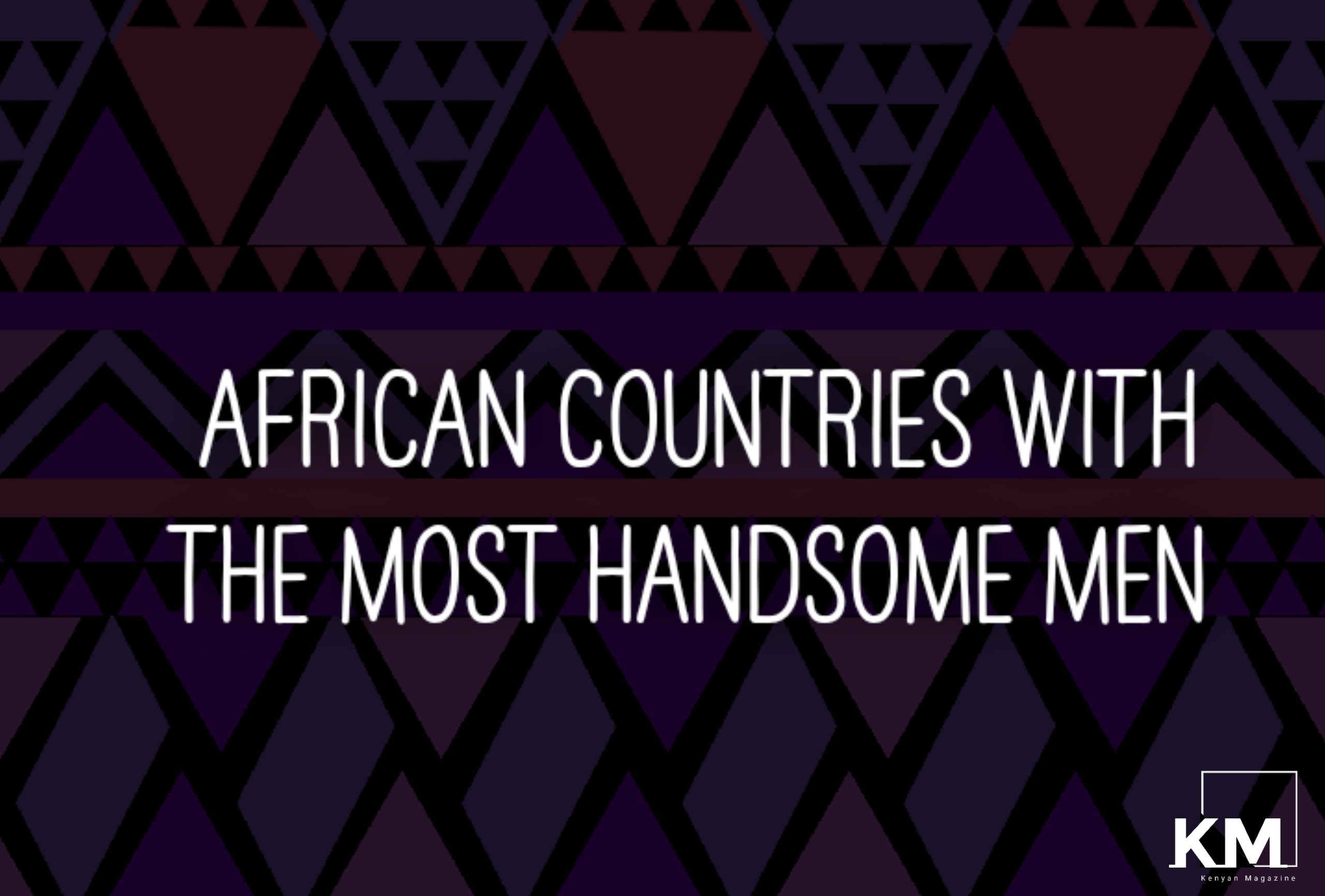Countries With The Most Handsome Men In Africa