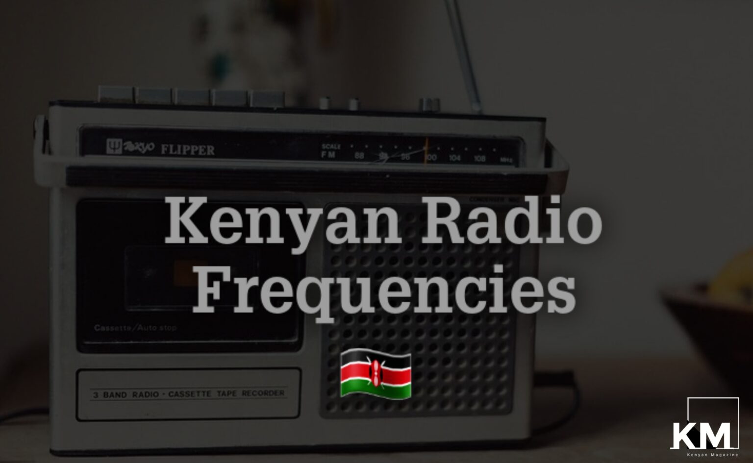 All Kenyan Radio Stations Frequencies by Locations In Kenya 2023