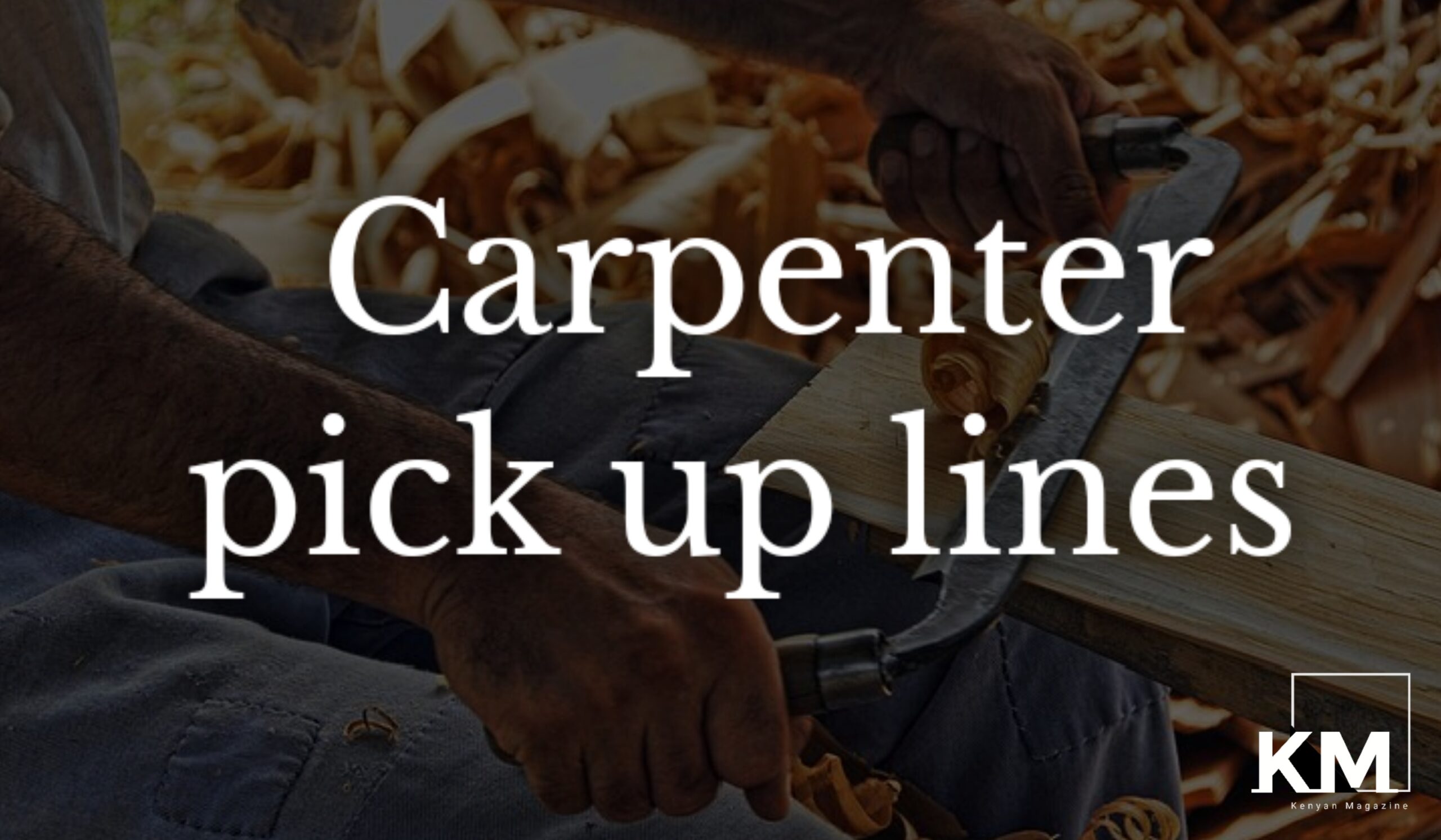 Carpenter pick up lines