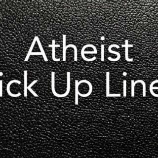 Atheist Pick up lines