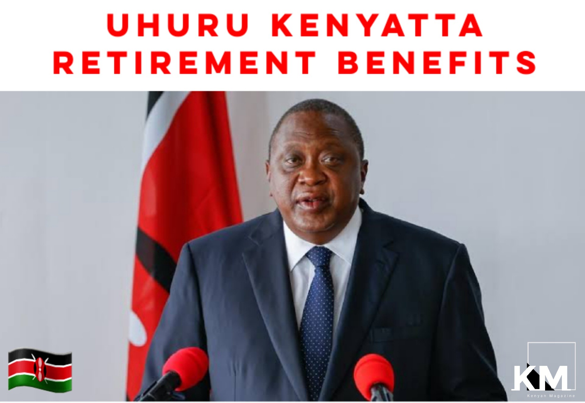 Uhuru Kenyatta Retirement Packages Benefits