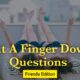 Put A Finger Down Questions